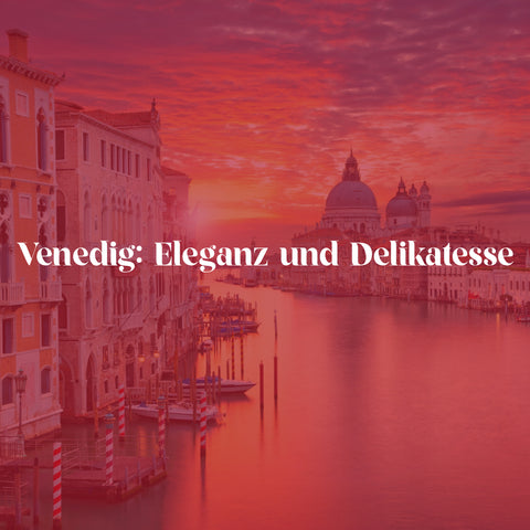 Venedig: Eleganz und Delikatesse