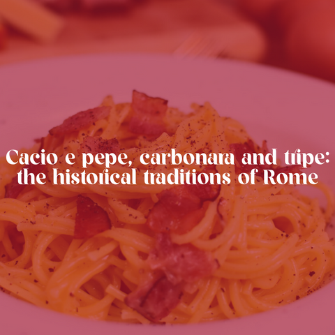 Cacio e pepe, carbonara and tripe: the historical traditions of Rome